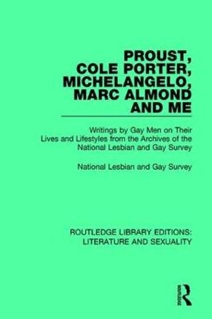 Proust, Cole Porter, Michelangelo, Marc Almond and Me : Writings by Gay Men on Their Lives and Lifestyles from the Archives of the National Lesbian and Gay Survey