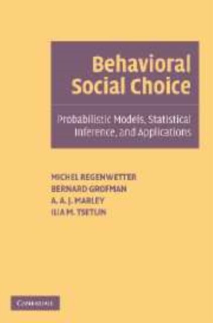 Behavioral Social Choice : Probabilistic Models, Statistical Inference, and Applications