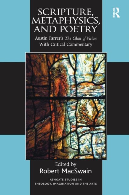 Scripture, Metaphysics, and Poetry : Austin Farrer's The Glass of Vision With Critical Commentary
