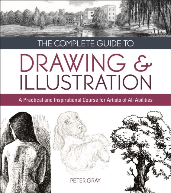 The Complete Guide to Drawing & Illustration : A Practical and Inspirational Course for Artists of All Abilities