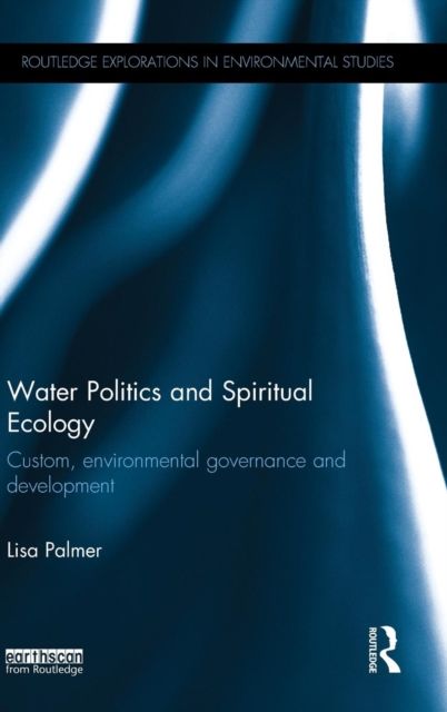 Water Politics and Spiritual Ecology : Custom, environmental governance and development