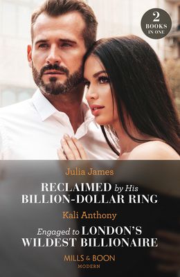 Reclaimed By His Billion-Dollar Ring / Engaged To London's Wildest Billionaire : Reclaimed by His Billion-Dollar Ring / Engaged to London's Wildest Billionaire (Behind the Palace Doors…)