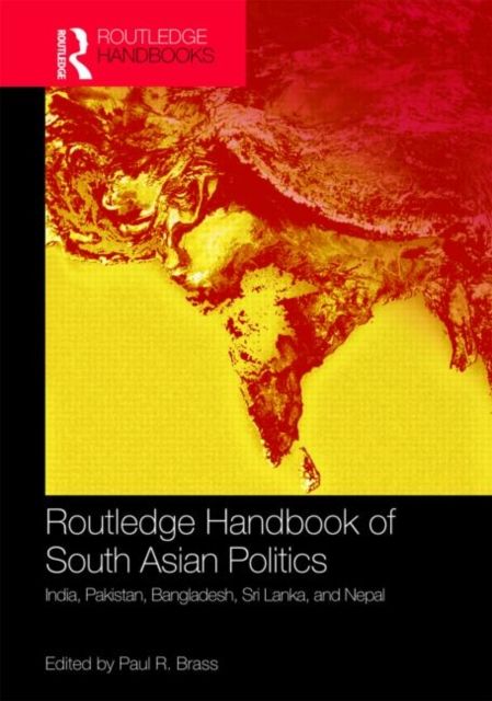 Routledge Handbook of South Asian Politics : India, Pakistan, Bangladesh, Sri Lanka, and Nepal