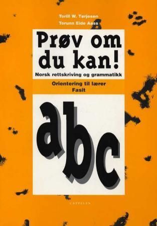 Prøv om du kan! a, b, c : norsk rettskriving og grammatikk : orientering til lærer : fasit