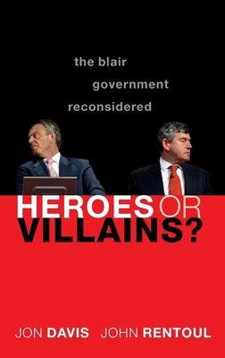 Heroes or Villains? : The Blair Government Reconsidered