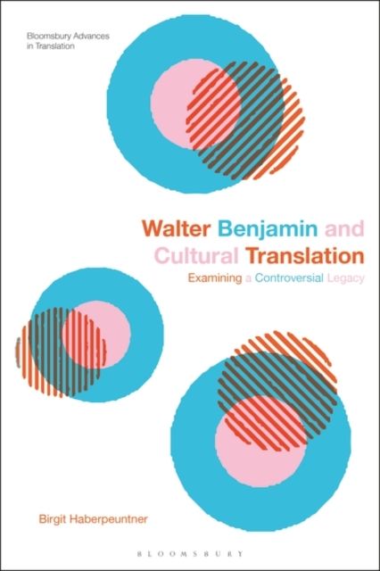 Walter Benjamin and Cultural Translation : Examining a Controversial Legacy
