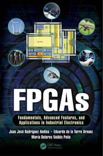 FPGAs : Fundamentals, Advanced Features, and Applications in Industrial Electronics