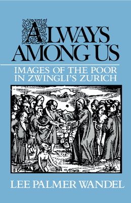 Always among Us : Images of the Poor in Zwingli's Zurich