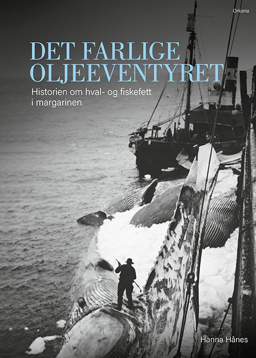 Det farlige oljeeventyret : historien om hval- og fiskefett i margarinen