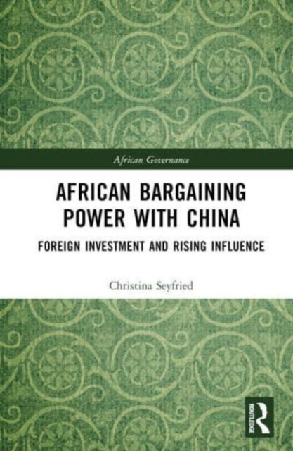 African Bargaining Power with China : Foreign Investment and Rising Influence