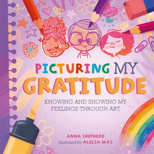 All the Colours of Me: Picturing My Gratitude : Knowing and showing my feelings through art