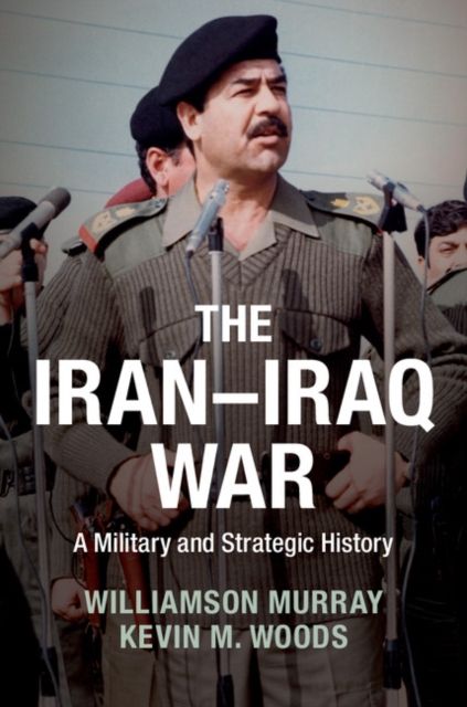 The Iran–Iraq War : A Military and Strategic History