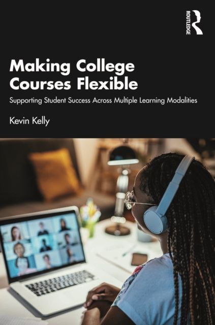 Making College Courses Flexible : Supporting Student Success Across Multiple Learning Modalities