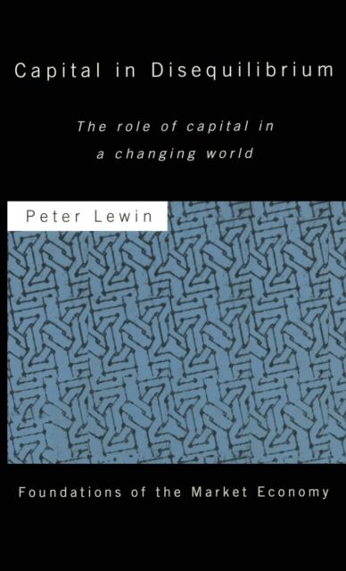 Capital in Disequilibrium : The Role of Capital in a Changing World