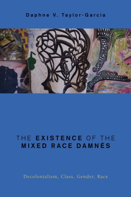 The Existence of the Mixed Race Damnes : Decolonialism, Class, Gender, Race