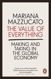 The value of everything : making and taking in the global economy
