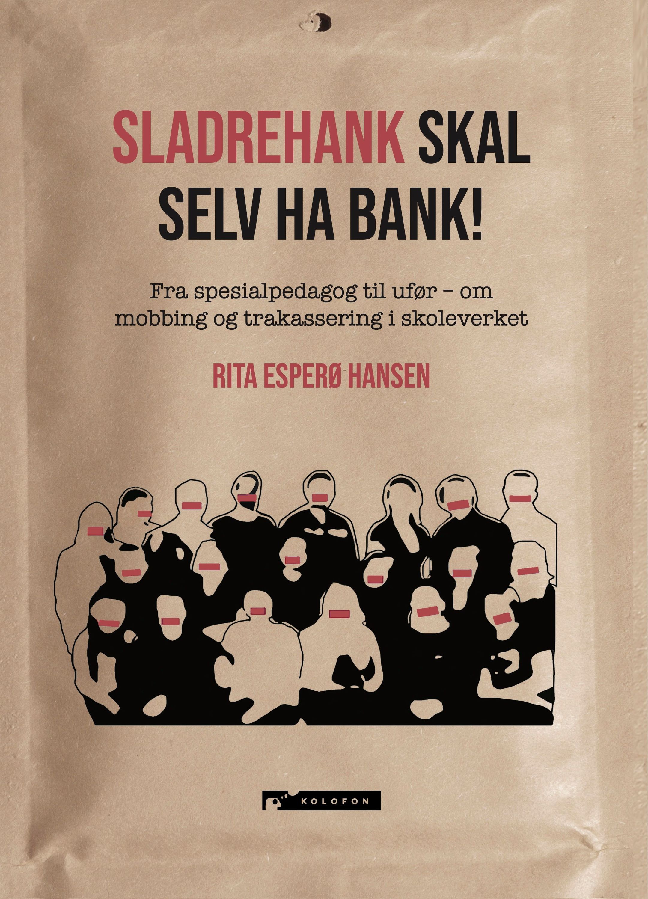 Sladrehank skal selv ha bank! : fra spesialpedagog til ufør - om mobbing og trakassering i skoleverket