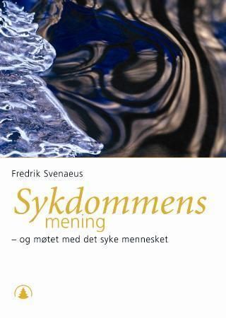 Sykdommens mening : og møtet med det syke mennesket
