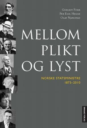 Mellom plikt og lyst : norske statsministre 1873-2010