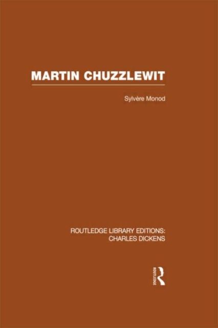 Martin Chuzzlewit (RLE Dickens) : Routledge Library Editions: Charles Dickens Volume 10