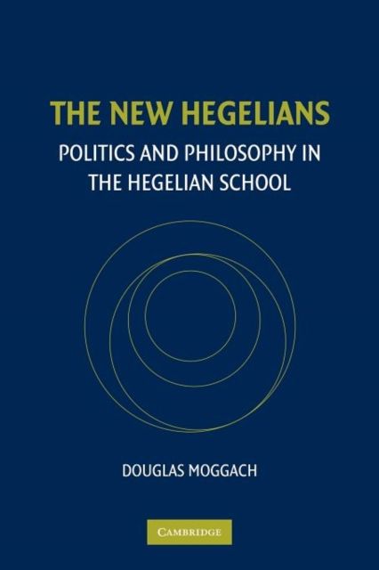 The New Hegelians : Politics and Philosophy in the Hegelian School