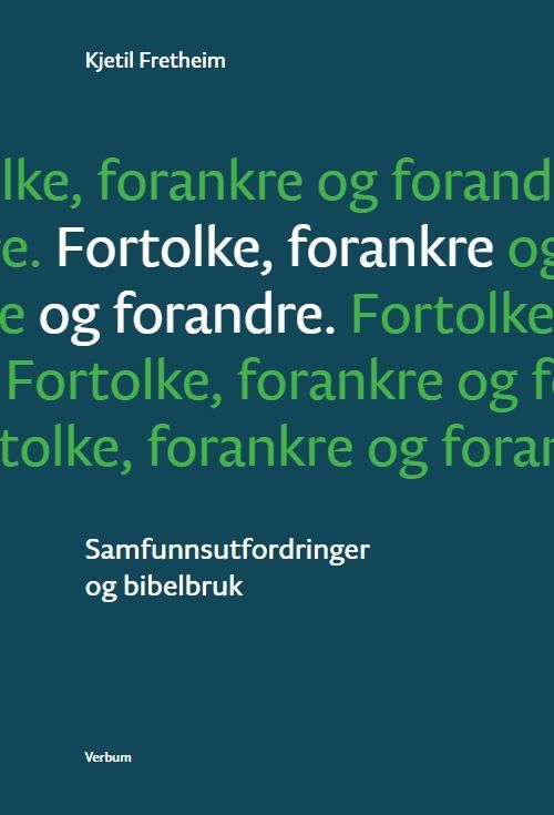Fortolke, forankre og forandre : samfunnsutfordringer og bibelbruk
