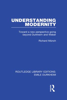 Understanding Modernity : Toward a new perspective going beyond Durkheim and Weber