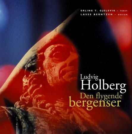 Ludvig Holberg : den flygende bergenser : en biografi og en antologi