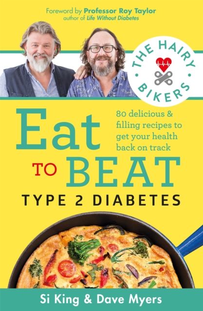 The Hairy Bikers Eat to Beat Type 2 Diabetes : 80 delicious and filling recipes to get your health back on track