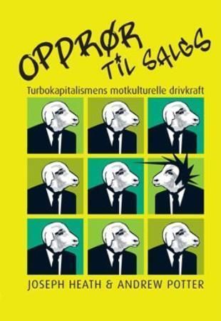Opprør til salgs : turbokapitalismens motkulturelle drivkraft