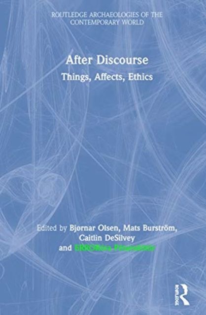 After Discourse : Things, Affects, Ethics