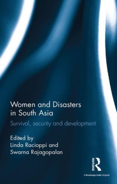 Women and Disasters in South Asia : Survival, security and development