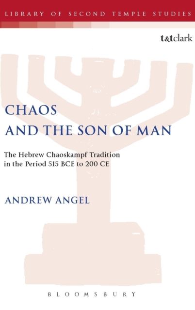 Chaos and the Son of Man : The Hebrew Chaoskampf Tradition in the Period 515 BCE to 200 CE