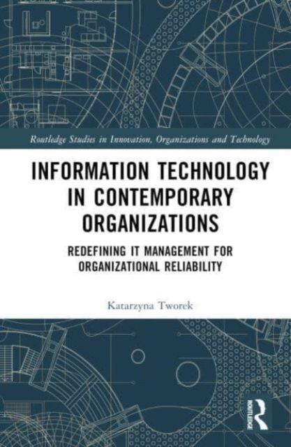 Information Technology in Contemporary Organizations : Redefining IT Management for Organizational Reliability