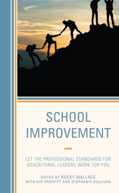 School Improvement : Let the Professional Standards for Educational Leaders Work for You
