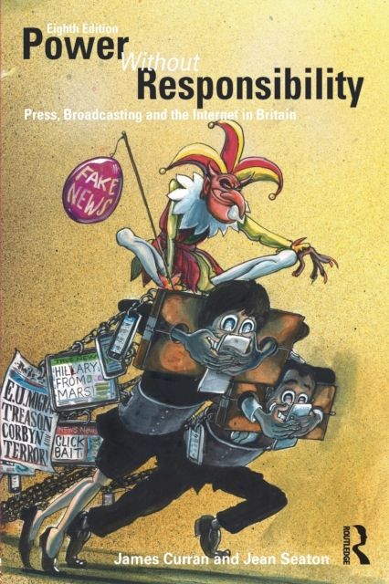Power Without Responsibility : Press, Broadcasting and the Internet in Britain