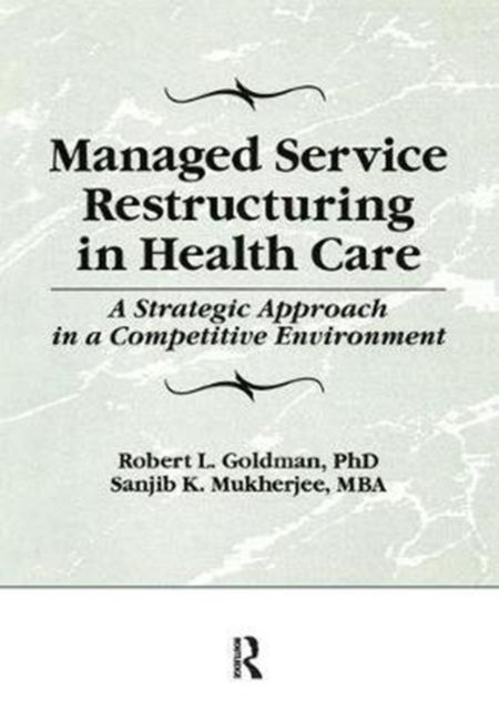 Managed Service Restructuring in Health Care : A Strategic Approach in a Competitive Environment