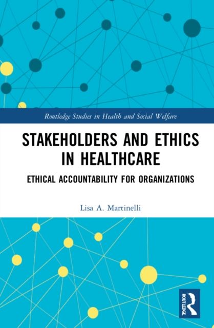 Stakeholders and Ethics in Healthcare : Ethical Accountability for Organizations
