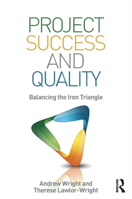 Project Success and Quality : Balancing the Iron Triangle