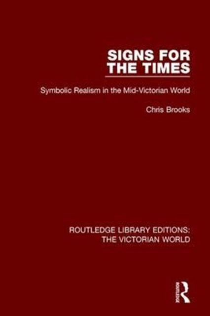 Signs for the Times : Symbolic Realism in the Mid-Victorian World