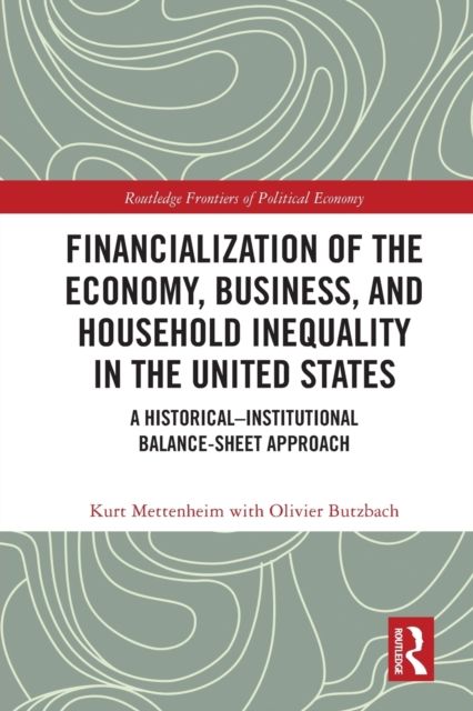 Financialization of the Economy, Business, and Household Inequality in the United States : A Historical–Institutional Balance-Sheet Approach