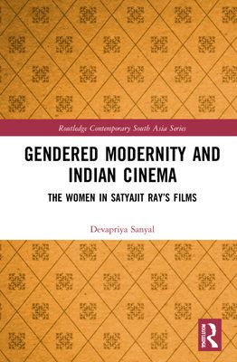 Gendered Modernity and Indian Cinema : The Women in Satyajit Ray?s Films