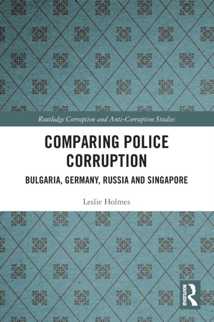 Comparing Police Corruption : Bulgaria, Germany, Russia and Singapore