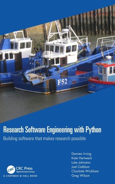 Research Software Engineering with Python : Building software that makes research possible