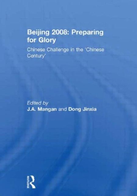 Beijing 2008: Preparing for Glory : Chinese Challenge in the 'Chinese Century'