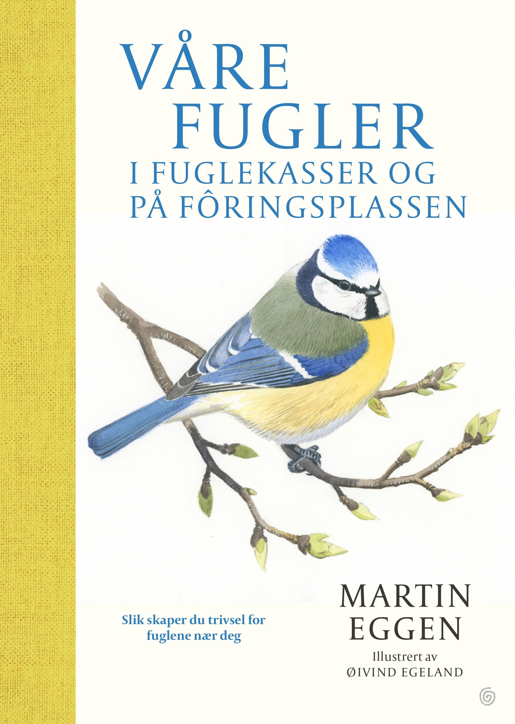 Våre fugler i fuglekasser og på fôringsplassen : Slik skaper du trivsel for fuglene nær deg