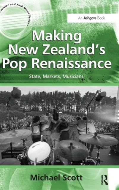 Making New Zealand's Pop Renaissance : State, Markets, Musicians