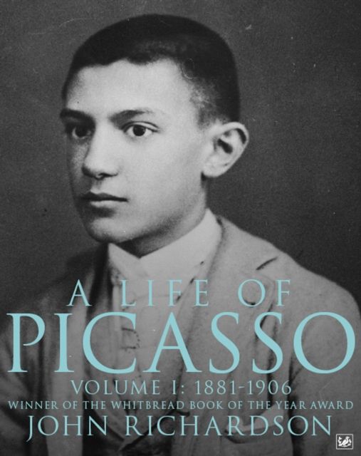 A Life of Picasso Volume I : 1881-1906