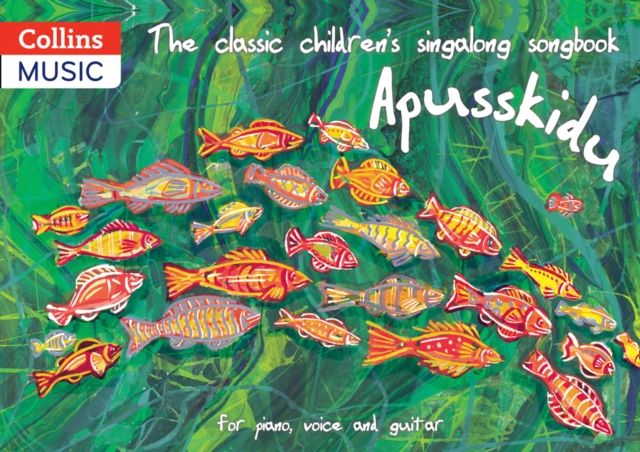 The classic children’s singalong songbook: Apusskidu : For Piano, Voice and Guitar