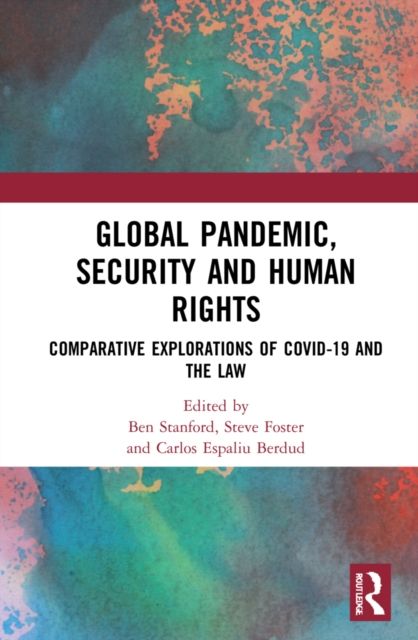 Global Pandemic, Security and Human Rights : Comparative Explorations of COVID-19 and the Law